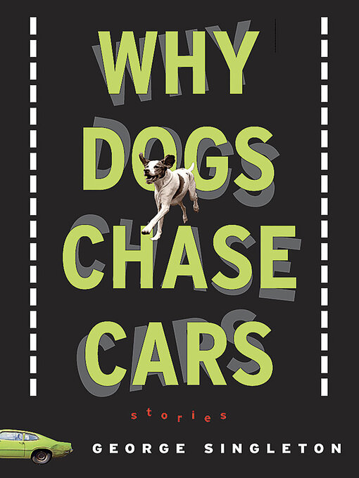 Title details for Why Dogs Chase Cars by George Singleton - Wait list